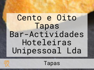 Cento e Oito Tapas Bar-Actividades Hoteleiras Unipessoal Lda