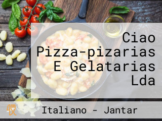 Ciao Pizza-pizarias E Gelatarias Lda