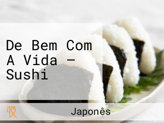 De Bem Com A Vida — Sushi
