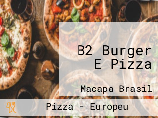 B2 Burger E Pizza