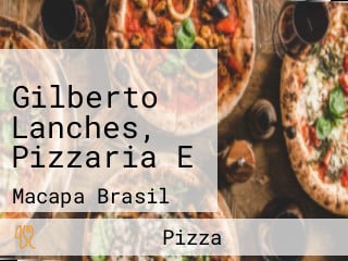 Gilberto Lanches, Pizzaria E