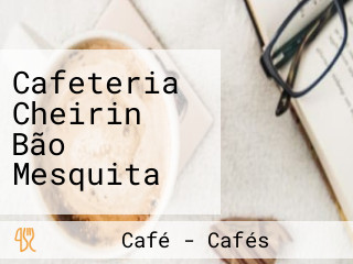 Cafeteria Cheirin Bão Mesquita