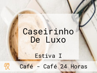 Caseirinho De Luxo