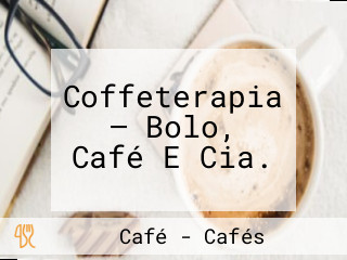 Coffeterapia — Bolo, Café E Cia.