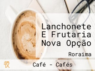 Lanchonete E Frutaria Nova Opção