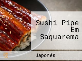 Sushi Pipe Em Saquarema