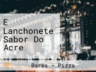 E Lanchonete Sabor Do Acre