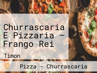 Churrascaria E Pizzaria — Frango Rei