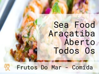 Sea Food Araçatiba Aberto Todos Os Dias (werneck) Aberto Todos Os Dias