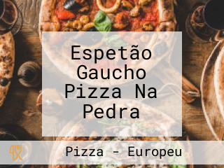 Espetão Gaucho Pizza Na Pedra