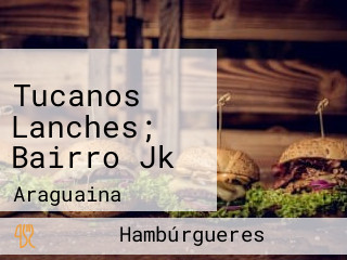 Tucanos Lanches; Bairro Jk