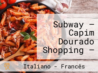 Subway — Capim Dourado Shopping — Sanduíches E Lanches Fast Food