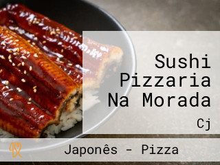 Sushi Pizzaria Na Morada