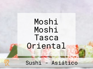 Moshi Moshi Tasca Oriental