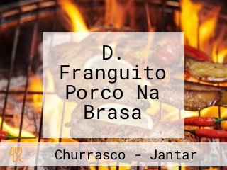 D. Franguito Porco Na Brasa