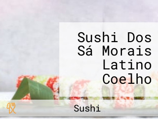 Sushi Dos Sá Morais Latino Coelho