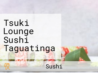 Tsuki Lounge Sushi Taguatinga