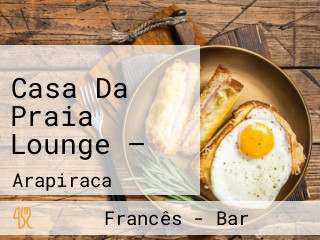 Casa Da Praia Lounge —