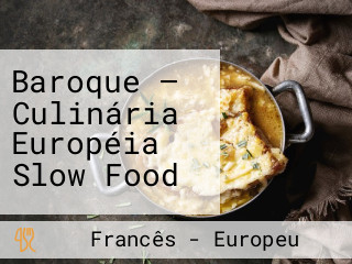 Baroque — Culinária Européia Slow Food