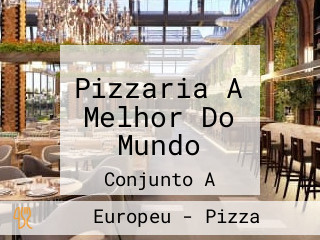 Pizzaria A Melhor Do Mundo