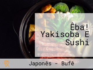 Êba! Yakisoba E Sushi