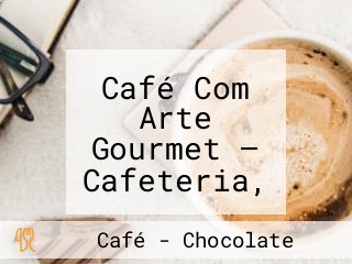 Café Com Arte Gourmet — Cafeteria, Doceria E Tortas Na Artemia