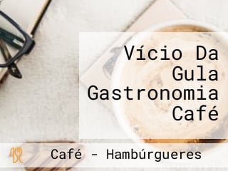 Vício Da Gula Gastronomia Café