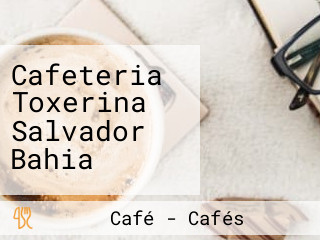 Cafeteria Toxerina Salvador Bahia