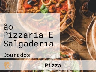 ão Pizzaria E Salgaderia