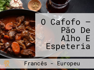 O Cafofo — Pão De Alho E Espeteria