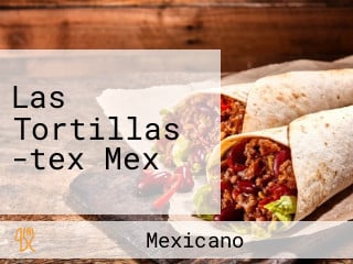 Las Tortillas -tex Mex