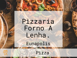 Pizzaria Forno A Lenha.