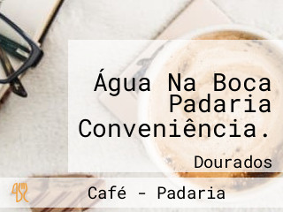 Água Na Boca Padaria Conveniência.