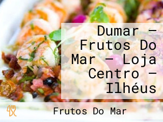 Dumar — Frutos Do Mar — Loja Centro — Ilhéus
