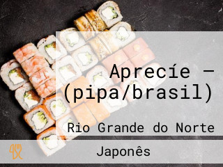 Aprecíe — (pipa/brasil)