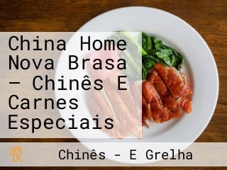 China Home Nova Brasa — Chinês E Carnes Especiais