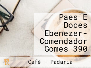 Paes E Doces Ebenezer- Comendador Gomes 390