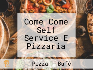 Come Come Self Service E Pizzaria