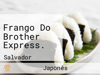 Frango Do Brother Express.