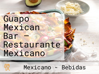 Guapo Mexican Bar — Restaurante Mexicano