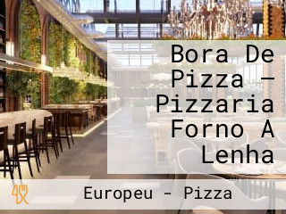 Bora De Pizza — Pizzaria Forno A Lenha