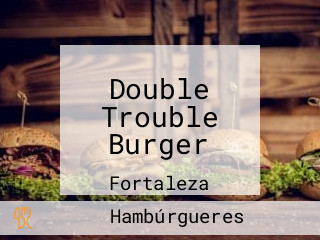 Double Trouble Burger