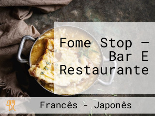 Fome Stop — Bar E Restaurante