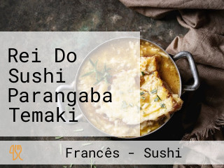 Rei Do Sushi Parangaba Temaki Combinados Yakissoba