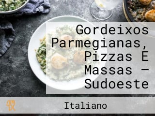 Gordeixos Parmegianas, Pizzas E Massas — Sudoeste