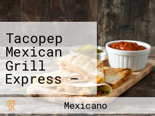 Tacopep Mexican Grill Express — Jk Shopping