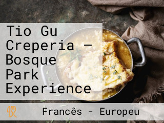 Tio Gu Creperia — Bosque Park Experience