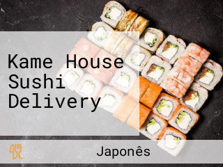 Kame House Sushi Delivery