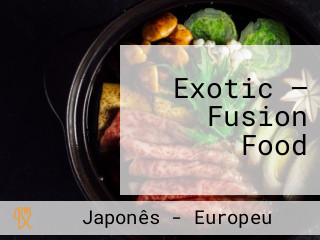 Exotic — Fusion Food