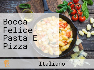 Bocca Felice — Pasta E Pizza